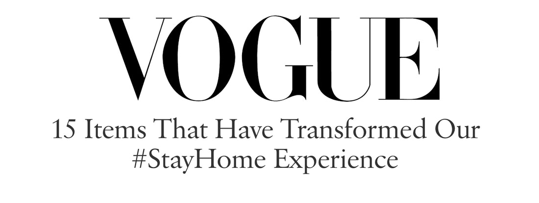VOGUE - 15 Items That Transformed Our #StayHome Experience