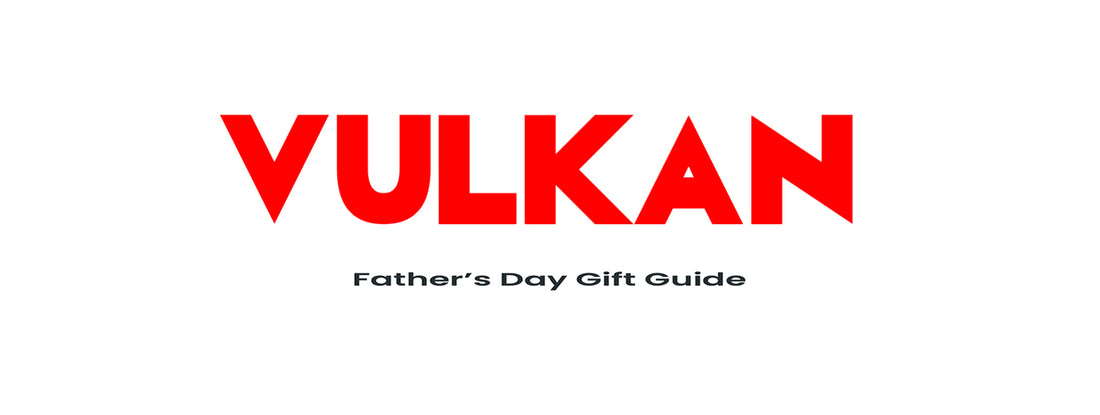 Vulkan Magazine- Fathers Day Gift Guide